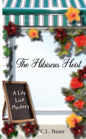 The Hibiscus Heist de C. L. Bauer