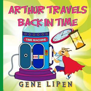 Arthur travels Back in Time de Gene Lipen