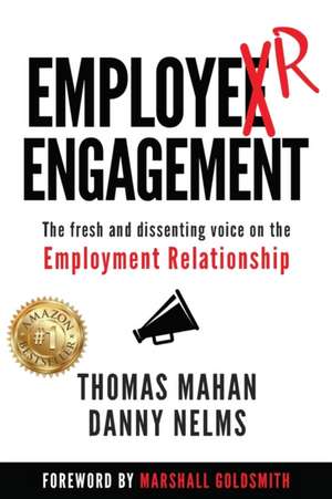 Employer Engagement: The Fresh and Dissenting Voice on the Employment Relationship de Thomas Mahan