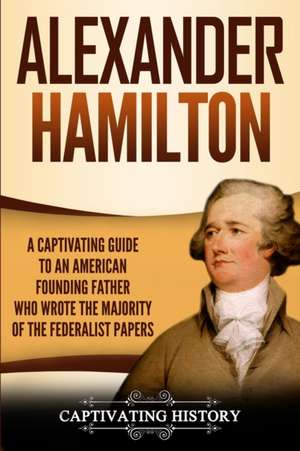 Alexander Hamilton de Captivating History