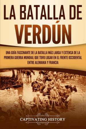 La Batalla de Verdún de Captivating History