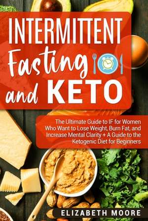 Intermittent Fasting and Keto de Elizabeth Moore