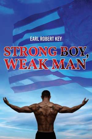 Strong Boy, Weak Man de Earl Robert Key