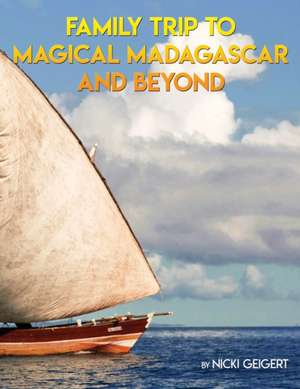 Family Trip To Magical Madagascar And Beyond de Nicki Geigert