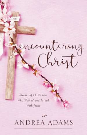 Encountering Christ de Andrea Adams