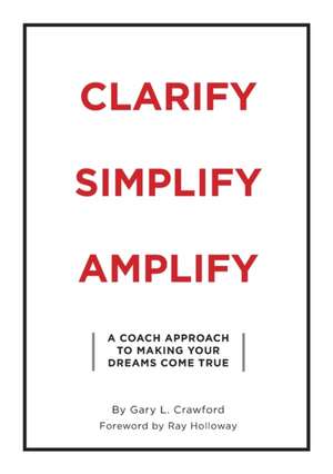 Clarify Simplify Amplify de Gary Crawford