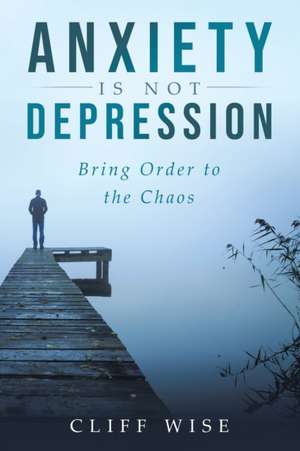 ANXIETY is not DEPRESSION de Cliff Wise