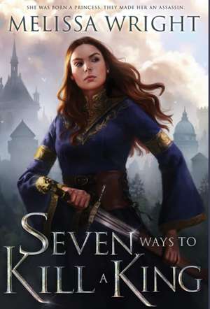 Seven Ways to Kill a King de Melissa Wright