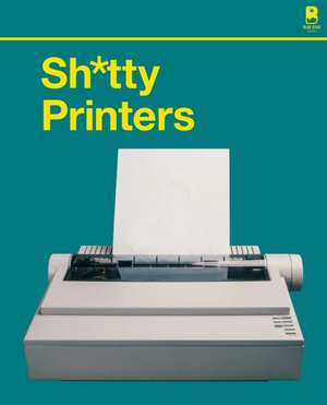 S∗∗∗∗y Printers – A Humorous History of the Most Absurd Technology Ever Invented de Blue Star Press Press