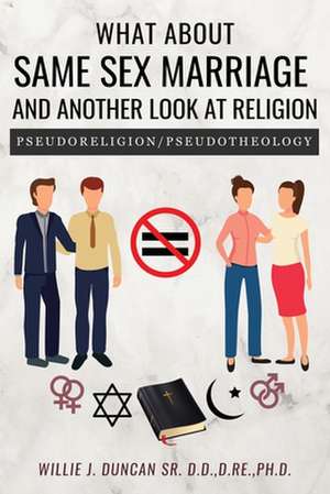 What About Same Sex Marriage and Another Look At Religion de D. Re. Ph. D. Duncan SR. D. D.