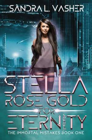 Stella Rose Gold for Eternity de Sandra L Vasher