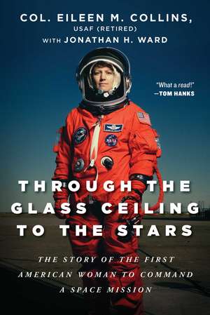 Through the Glass Ceiling to the Stars: The Story of the First American Woman to Command a Space Mission de Col. Eileen M. Collins, USAF (Retired)