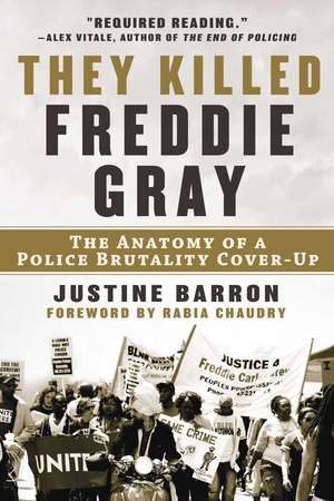 They Killed Freddie Gray: The Anatomy of a Police Brutality Cover-Up de Justine Barron