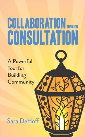 Collaboration through Consultation: A Powerful Tool for Building Community de Sara Dehoff