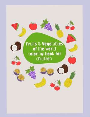 Fruits & Vegetables of the World Coloring Book de Adesola Orimalade