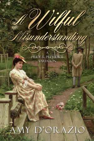 A Wilful Misunderstanding: A Pride & Prejudice Variation de Amy D'Orazio