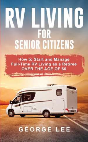 RV Living for Senior Citizens de George Lee