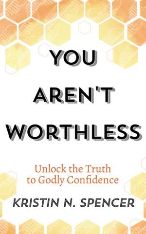 You Aren't Worthless de Kristin N. Spencer