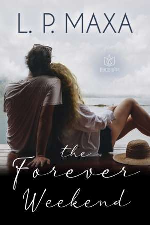 The Forever Weekend de L. P. Maxa