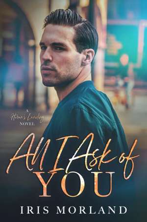 All I Ask of You de Iris Morland