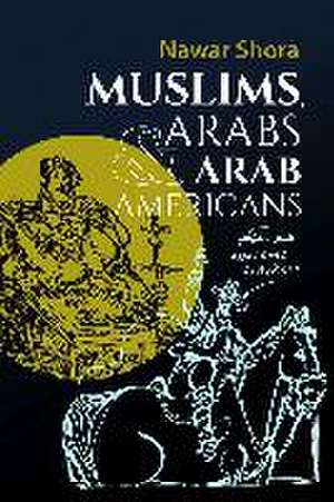 Muslims, Arabs, and Arab-Americans de Nawar Shora