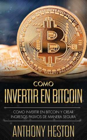 Cómo Invertir tu Dinero en Bitcoin de Jaime Venegas