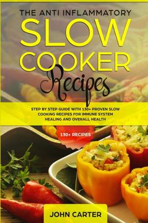 The Anti-Inflammatory Slow Cooker Recipes de John Carter