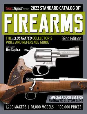 2022 Standard Catalog of Firearms, 32nd Edition: The Illustrated Collector's Price and Reference Guide de Jim Supica