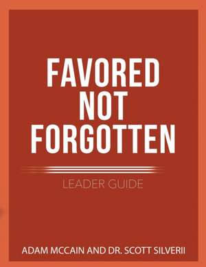 Favored Not Forgotten Leader Guide de Scott Silverii