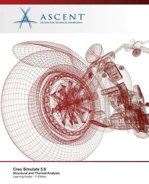 Creo Simulate 5.0: Structural and Thermal Analysis de Ascent -. Center For Technical Knowledge