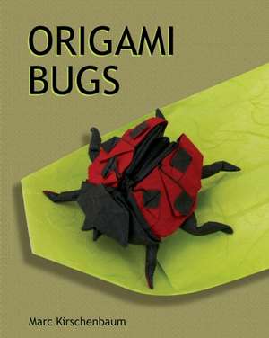 Origami Bugs de Marc Kirschenbaum