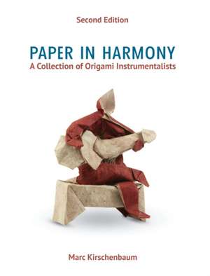 Paper in Harmony: A Collection of Origami Instrumentalists de Marc Kirschenbaum