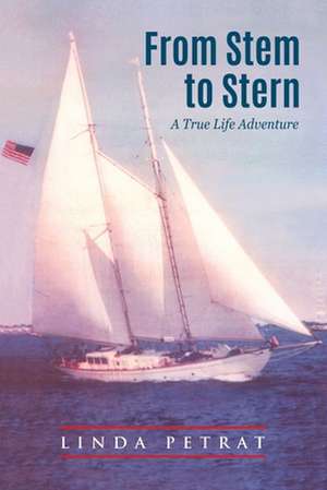 From Stem to Stern: A True Life Adventure de Linda Petrat