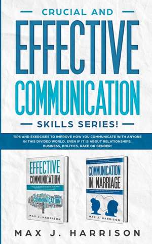 Crucial and Effective Communication Skills Series de Max J. Harrison