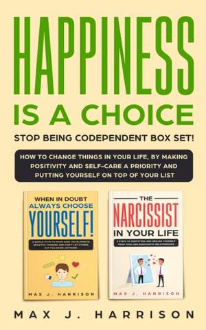 Happiness is a Choice - Stop Being Codependent Box Set! de Max J. Harrison