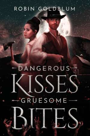 Dangerous Kisses, Gruesome Bites de Robin Goldblum