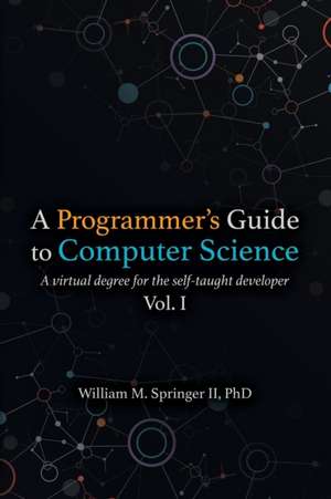 A Programmer's Guide to Computer Science de William M Springer II