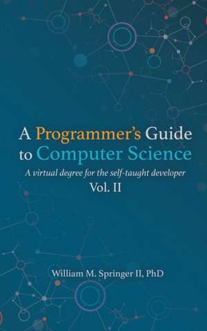 A Programmer's Guide to Computer Science Vol. 2 de William M Springer