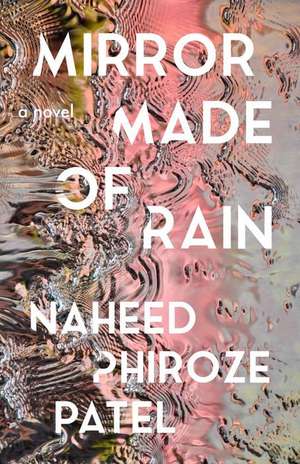 Mirror Made of Rain de Naheed Phiroze Patel