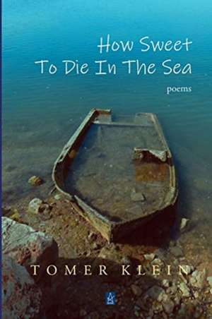 How Sweet to Die in the Sea de Tomer Klein