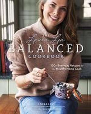 The Laura Lea Balanced Cookbook de Laura Lea