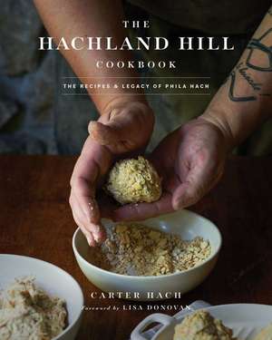 The Hachland Hill Cookbook: The Recipes & Legacy of Phila Hach de Carter Hach