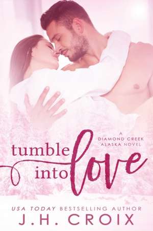 Tumble Into Love de J. H. Croix