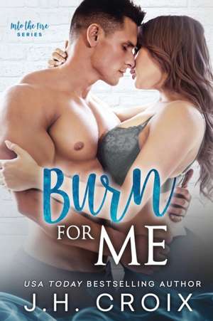 Burn For Me de J. H. Croix