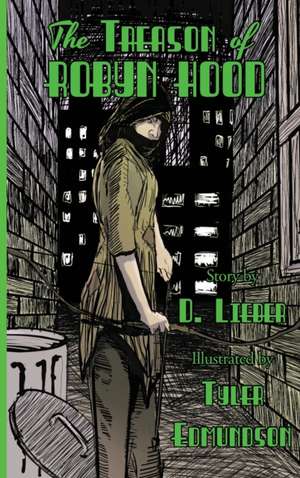 The Treason of Robyn Hood de D. Lieber