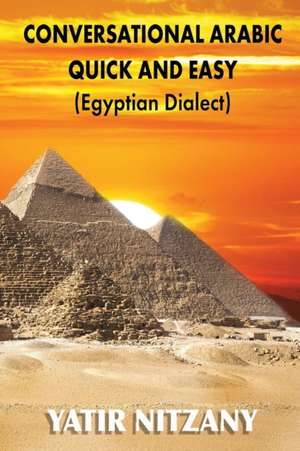 Conversational Arabic Quick and Easy - Egyptian Dialect de Nitzany Yatir