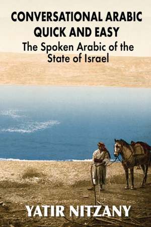 Conversational Arabic Quick and Easy de Yatir Nitzany
