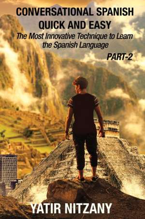 Conversational Spanish Quick and Easy - PART II de Yatir Nitzany