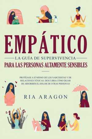 Empático, La guía de supervivencia para las personas altamente sensibles de Ria Aragon