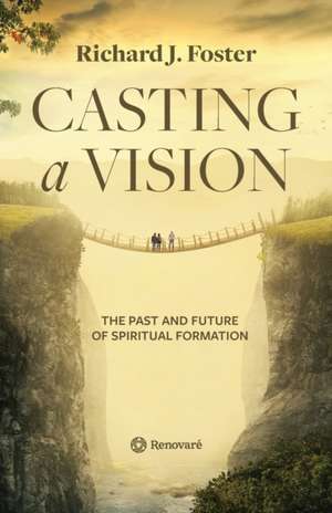 Casting a Vision de Richard J Foster